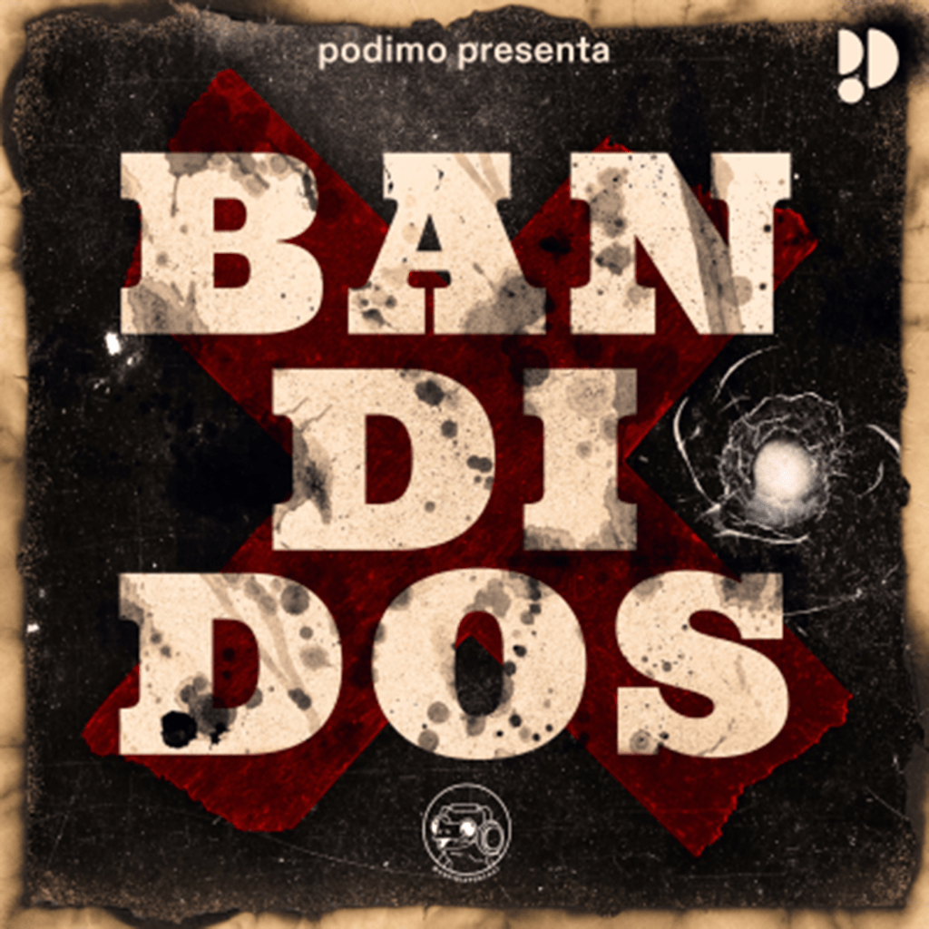 Podimo Presenta "Bandidos"